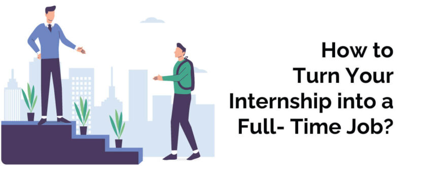 Tips To Turn Your Internship into a Full-Time Job