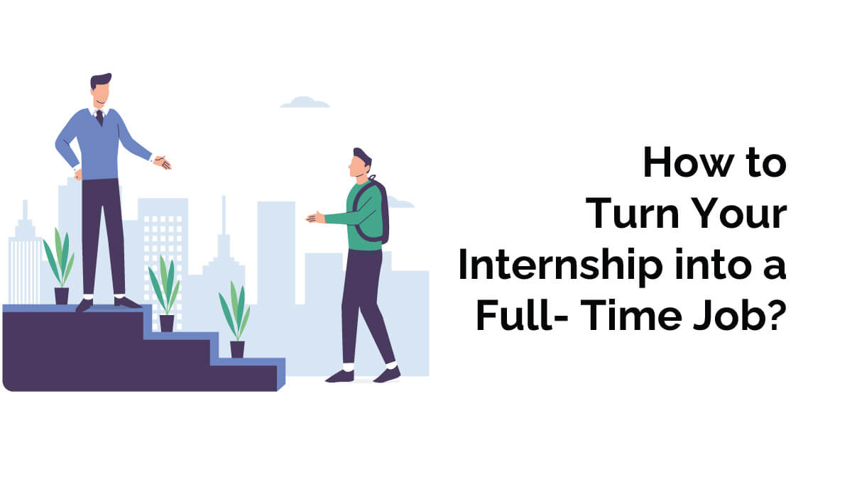 Tips To Turn Your Internship into a Full-Time Job