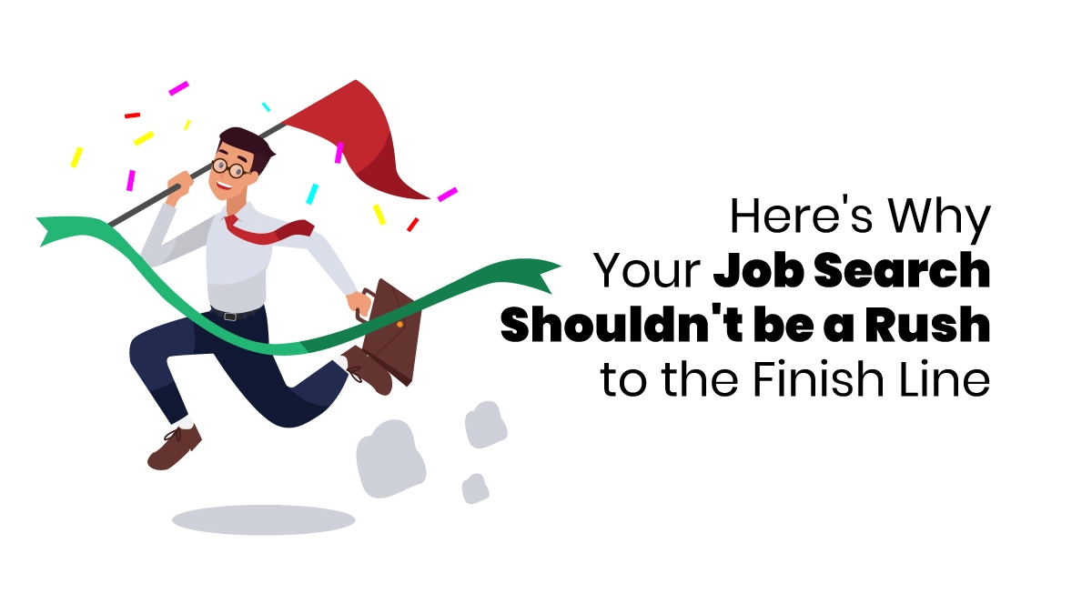 Here's Why Your Job Search Shouldn't be a Rush to the Finish Line