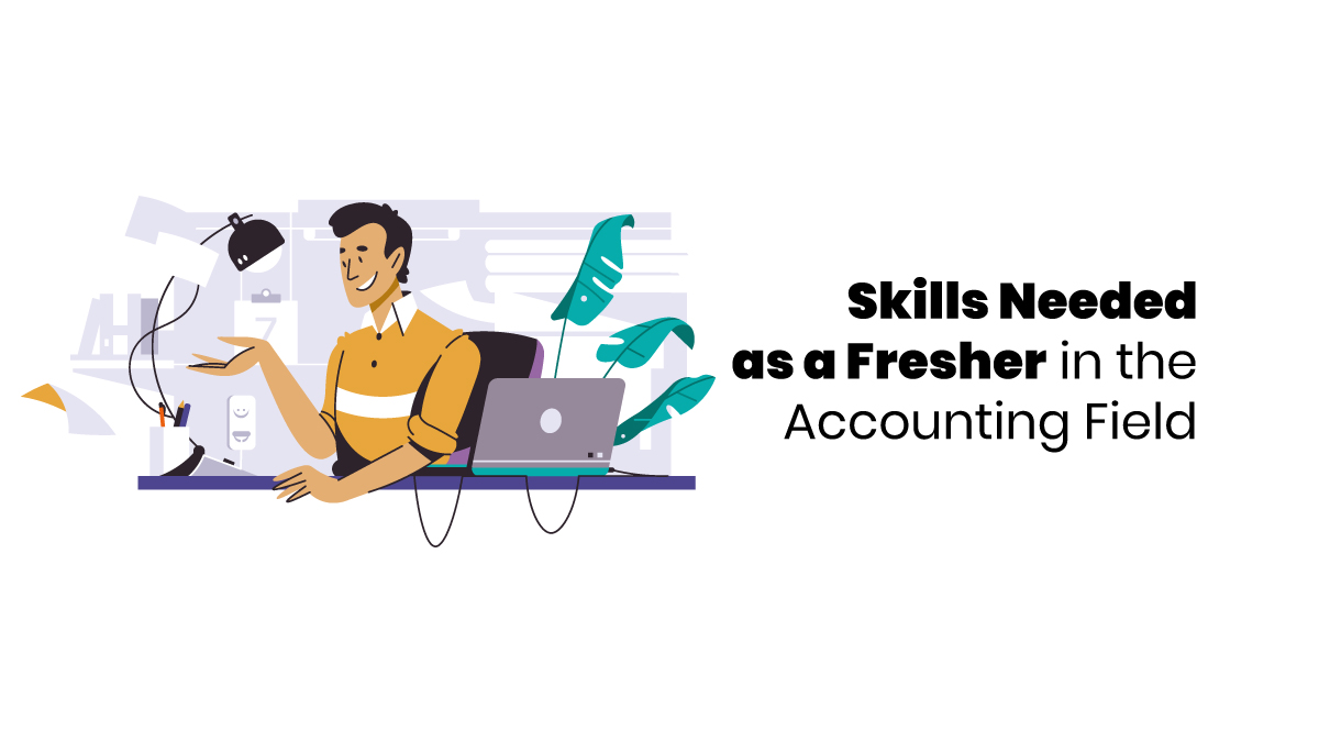 Skills Needed as a Fresher in the Accounting Field