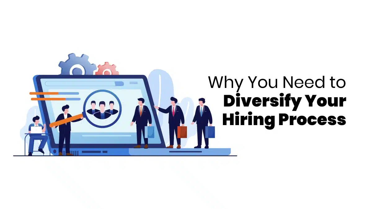Why You Need to Diversify Your Hiring Process