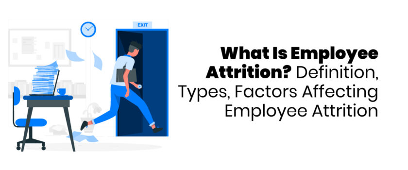 What Is Employee Attrition? Definition, Types, Factors Affecting Employee Attrition