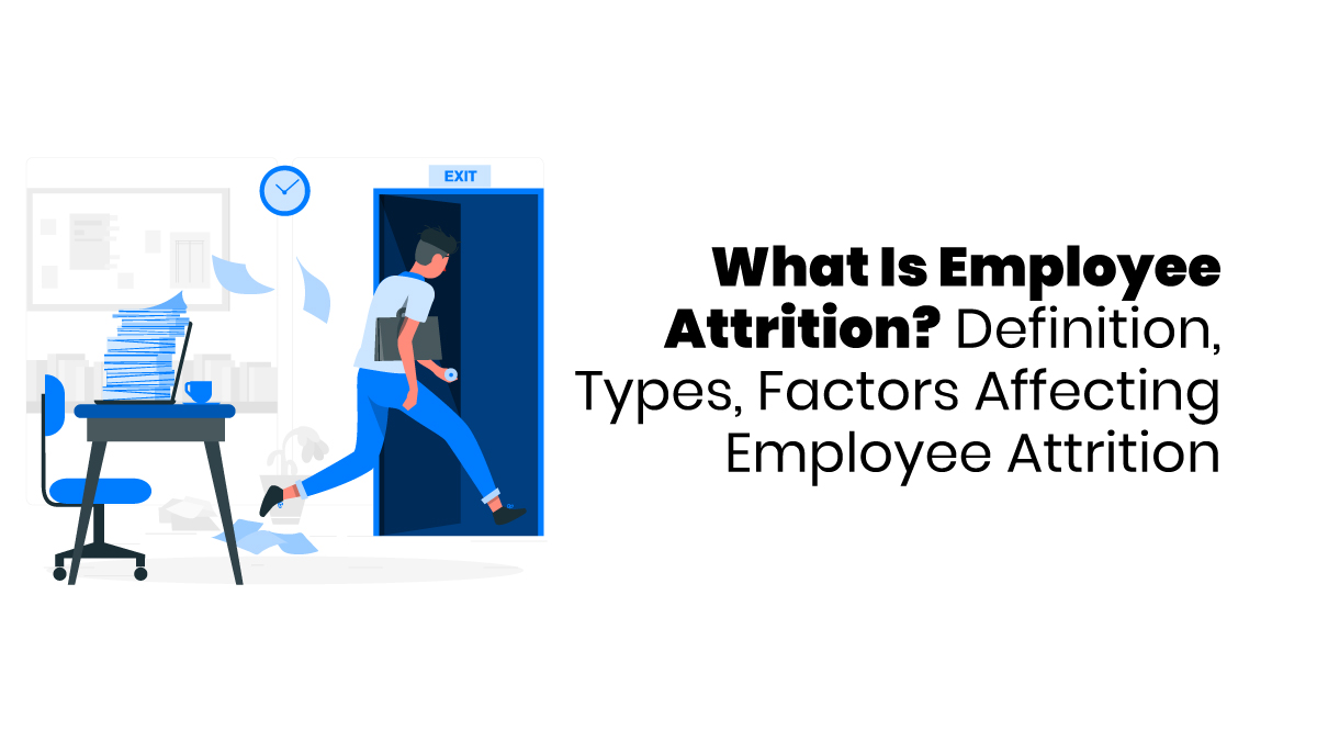 What Is Employee Attrition? Definition, Types, Factors Affecting Employee Attrition