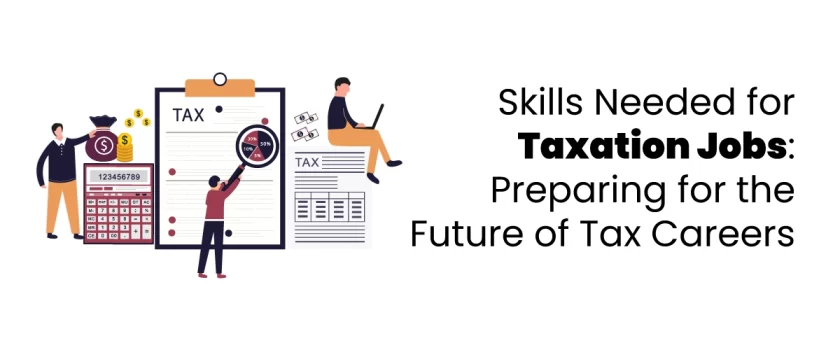 Skills Needed for future Taxation Jobs: Preparing for the Future of Tax Careers blog feature image