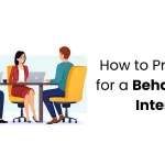 How to Prepare for a Behavioral Interview?