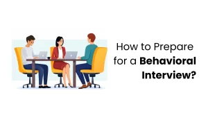 How to Prepare for a Behavioral Interview?